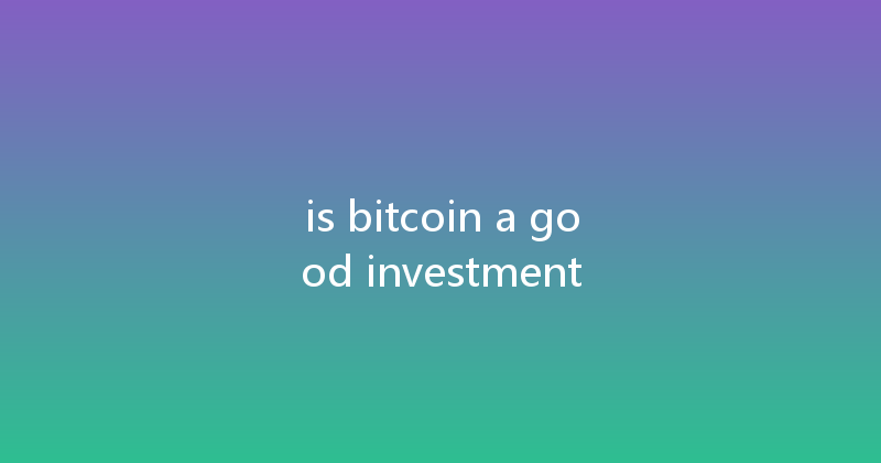 is bitcoin a good investment 